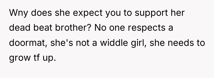 Wny does she expect you to support her dead beat...