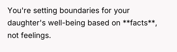 You're setting boundaries for your daughter's well-being based on **facts**,...