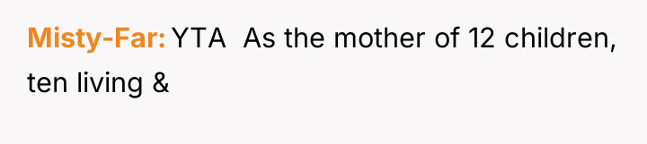 Misty-Far YTA As the mother of 12 children, ten...