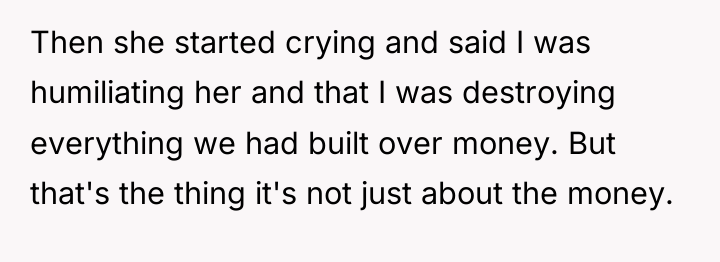 Then she started crying and said I was humiliating her...
