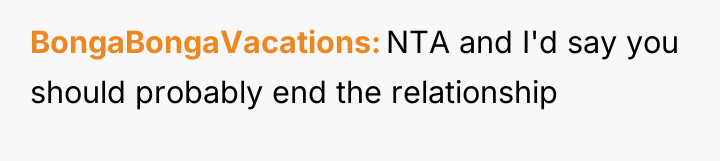 BongaBongaVacations NTA and I'd say you should probably end the...