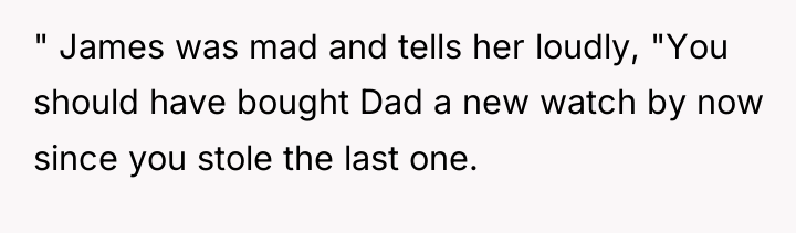 " James was mad and tells her loudly, "You should...