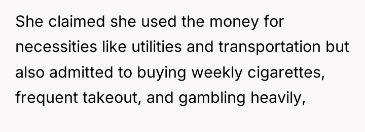 She claimed she used the money for necessities like utilities...