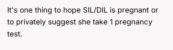 It's one thing to hope SIL/DIL is pregnant or to...