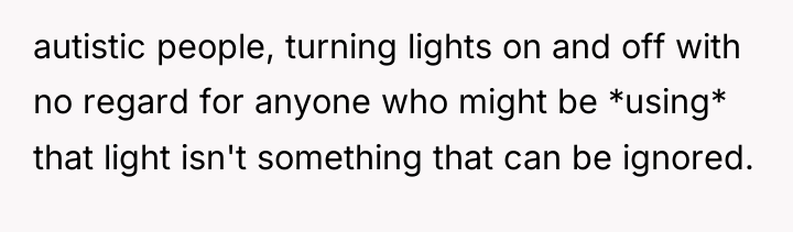 autistic people, turning lights on and off with no regard...