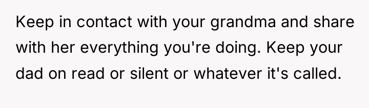 Keep in contact with your grandma and share with her...