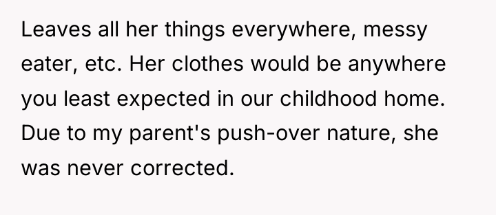 Leaves all her things everywhere, messy eater, etc. Her clothes...