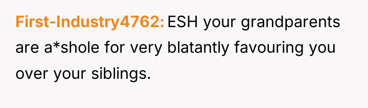 First-Industry4762 ESH your grandparents are a*shole for very blatantly favouring...