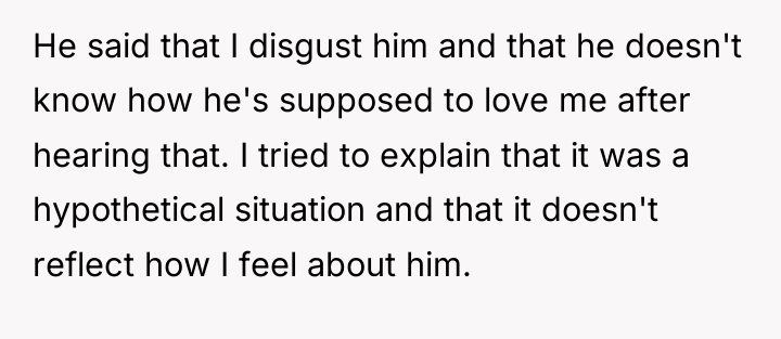 He said that I disgust him and that he doesn't...