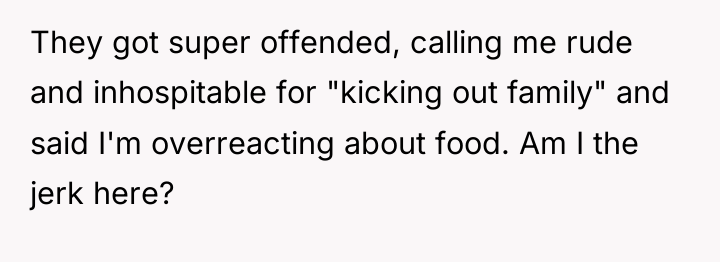 They got super offended, calling me rude and inhospitable for...