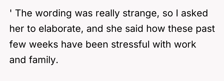 ' The wording was really strange, so I asked her...