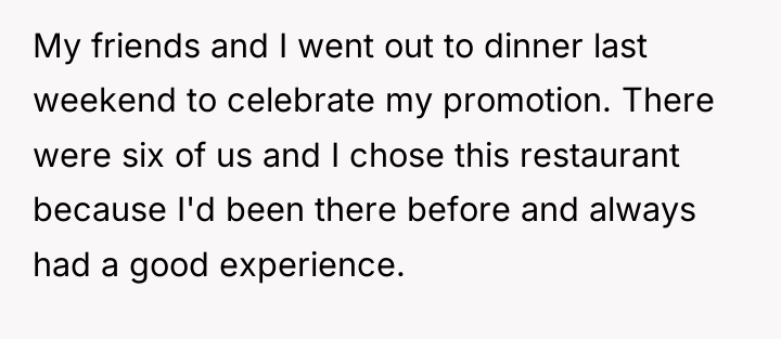 My friends and I went out to dinner last weekend...