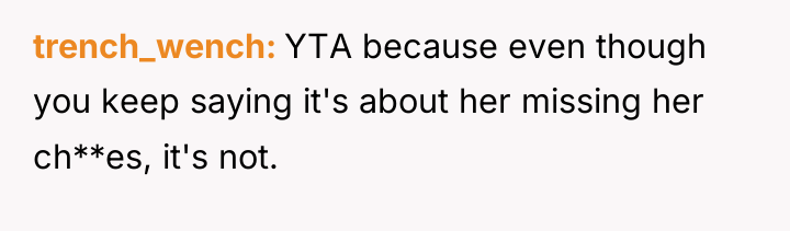 trench_wench YTA because even though you keep saying it's about...