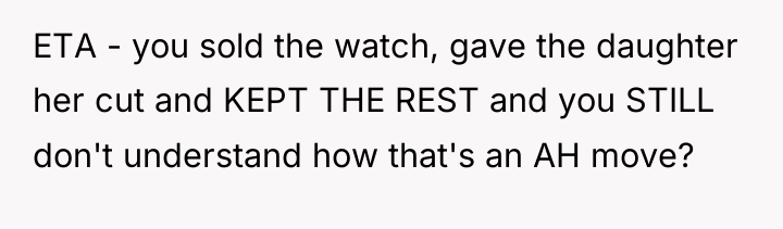 ETA - you sold the watch, gave the daughter her...