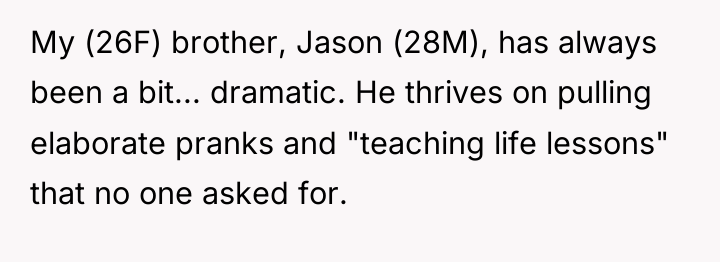 My (26F) brother, Jason (28M), has always been a bit......