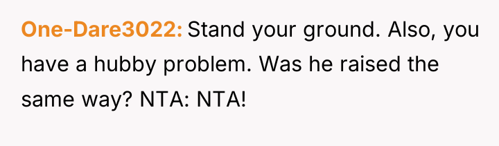 One-Dare3022 Stand your ground. Also, you have a hubby problem....