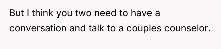 But I think you two need to have a conversation...