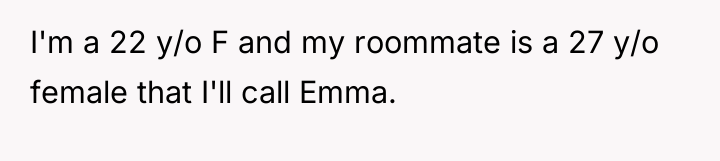 I'm a 22 y/o F and my roommate is a...