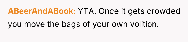 ABeerAndABook YTA. Once it gets crowded you move the bags...