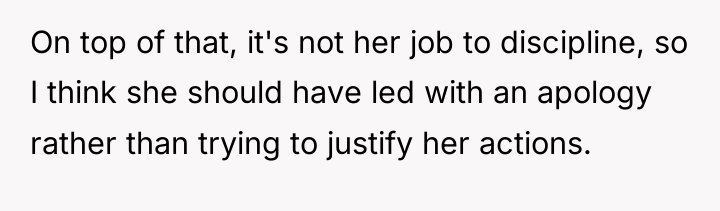 On top of that, it's not her job to discipline,...