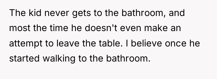 The kid never gets to the bathroom, and most the...
