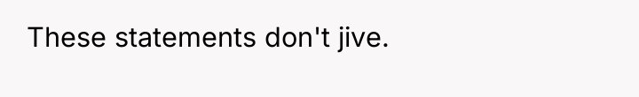 These statements don't jive.