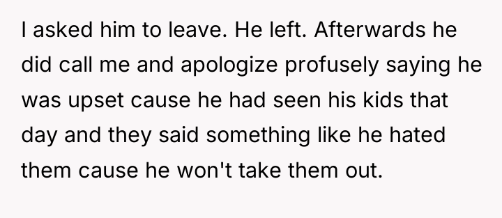 I asked him to leave. He left. Afterwards he did...