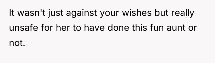 It wasn't just against your wishes but really unsafe for...