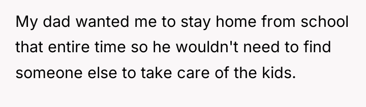 My dad wanted me to stay home from school that...