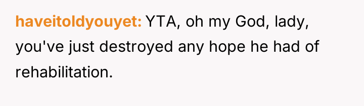 haveitoldyouyet YTA, oh my God, lady, you've just destroyed any...