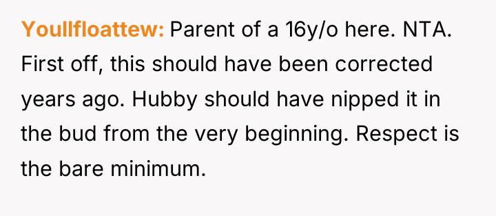 Youllfloattew Parent of a 16y/o here. NTA. First off, this...