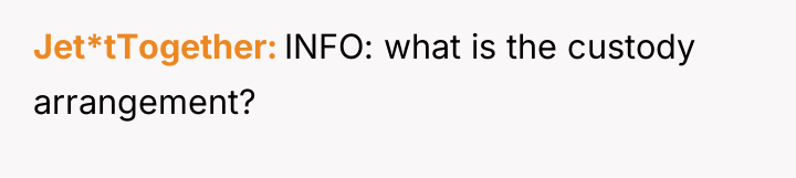Jet*tTogether INFO: what is the custody arrangement?