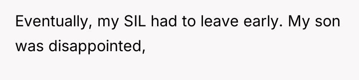 Eventually, my SIL had to leave early. My son was...