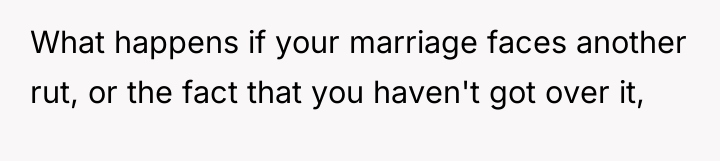 What happens if your marriage faces another rut, or the...