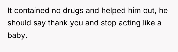 It contained no drugs and helped him out, he should...