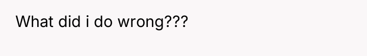 What did i do wrong???