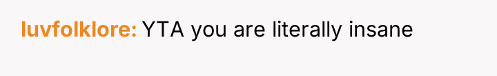 luvfolklore YTA you are literally insane