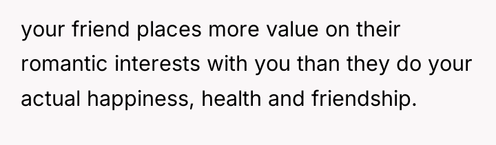 your friend places more value on their romantic interests with...