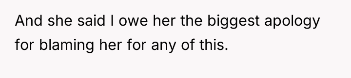 And she said I owe her the biggest apology for...