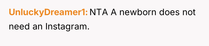 UnluckyDreamer1 NTA A newborn does not need an Instagram.