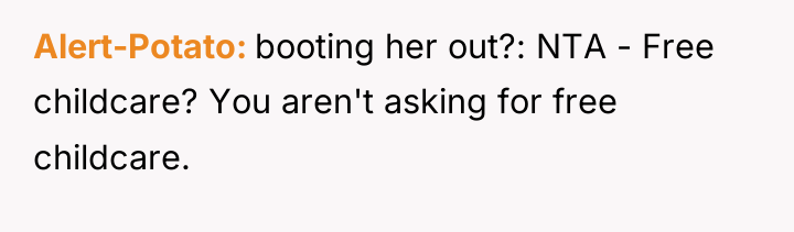 Alert-Potato booting her out?: NTA - Free childcare? You aren't...
