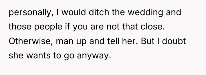personally, I would ditch the wedding and those people if...