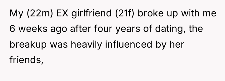 My (22m) EX girlfriend (21f) broke up with me 6...
