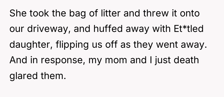 She took the bag of litter and threw it onto...