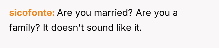 sicofonte Are you married? Are you a family? It doesn't...