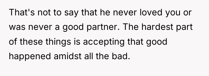 That's not to say that he never loved you or...