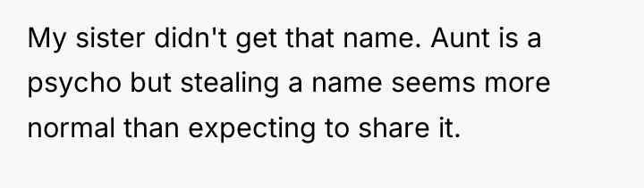 My sister didn't get that name. Aunt is a psycho...