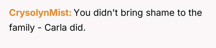 CrysolynMist You didn't bring shame to the family - Carla...