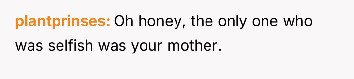 plantprinses Oh honey, the only one who was selfish was...