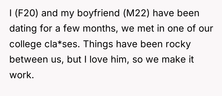 I (F20) and my boyfriend (M22) have been dating for...